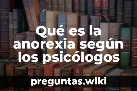 Qué es la anorexia según los psicólogos