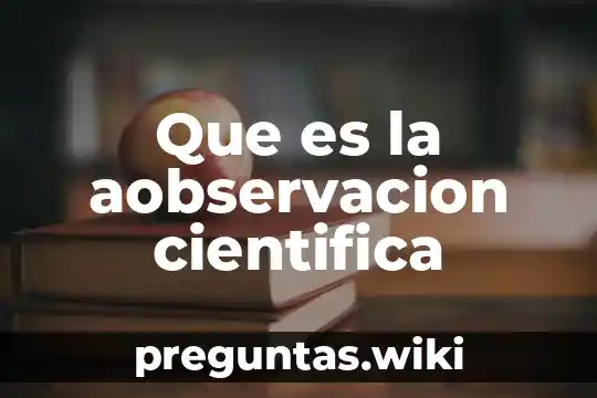 Que es la aobservacion cientifica