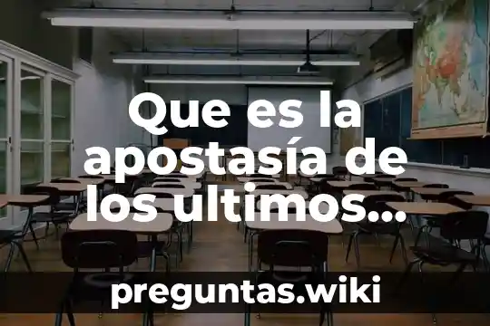 Que es la apostasía de los ultimos tiempos