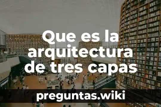 Que es la arquitectura de tres capas