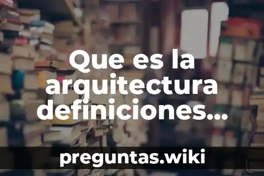 Que es la arquitectura definiciones historiadores