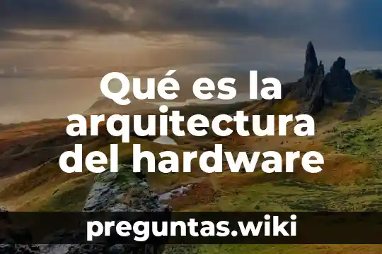 Qué es la arquitectura del hardware