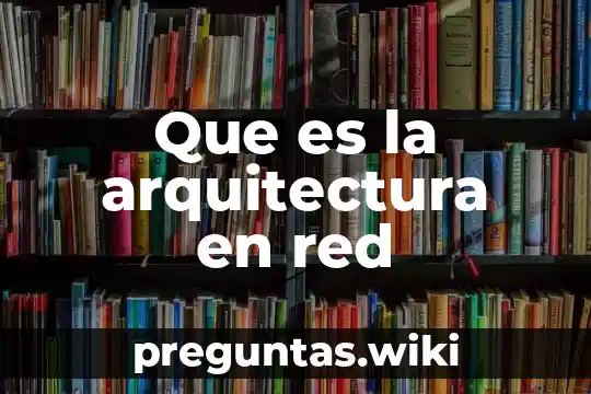 Que es la arquitectura en red