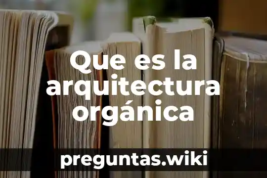 Que es la arquitectura orgánica
