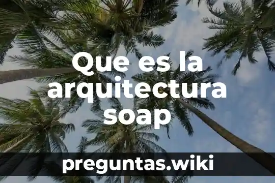 Que es la arquitectura soap