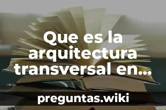 Que es la arquitectura transversal en informatica