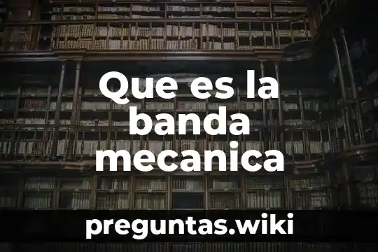 Que es la banda mecanica