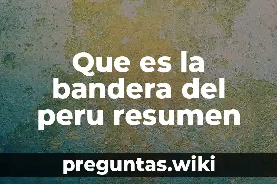 Que es la bandera del peru resumen