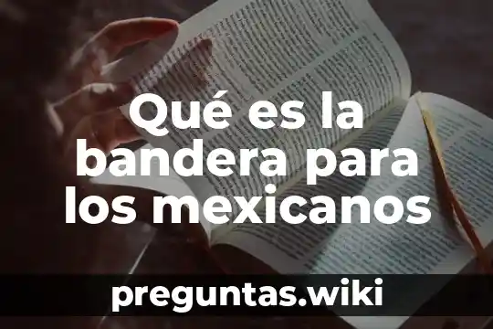 Qué es la bandera para los mexicanos