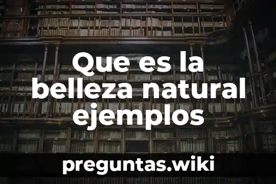 Que es la belleza natural ejemplos
