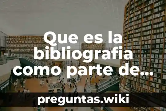 Que es la bibliografia como parte de un libro