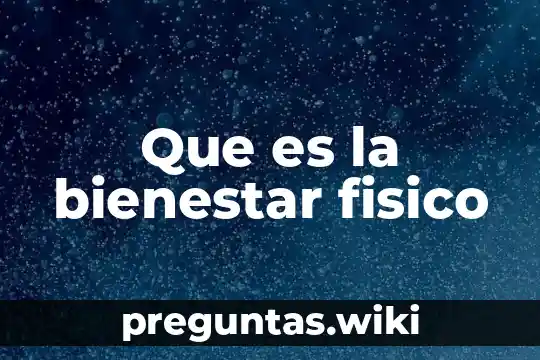 Que es la bienestar fisico