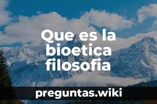 Que es la bioetica filosofia