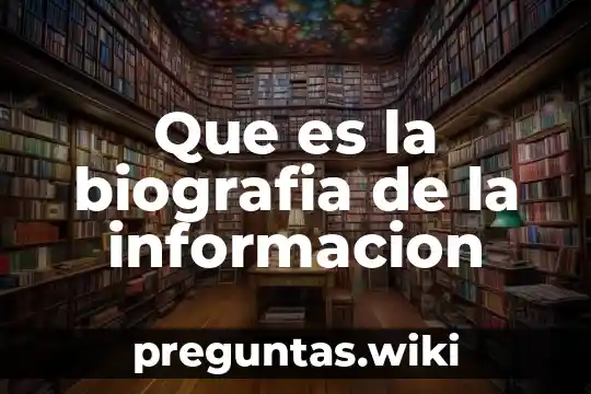 Que es la biografia de la informacion