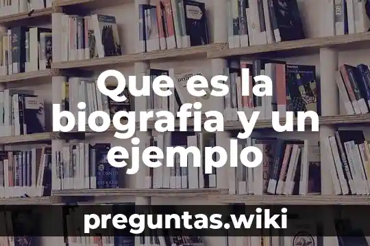 Que es la biografia y un ejemplo