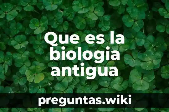 Que es la biologia antigua