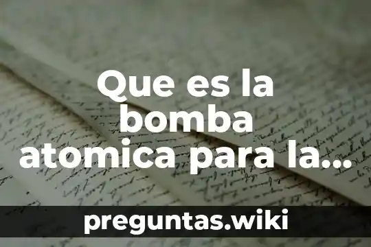 Que es la bomba atomica para la sociedad