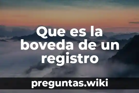 Que es la boveda de un registro