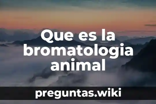 Que es la bromatologia animal