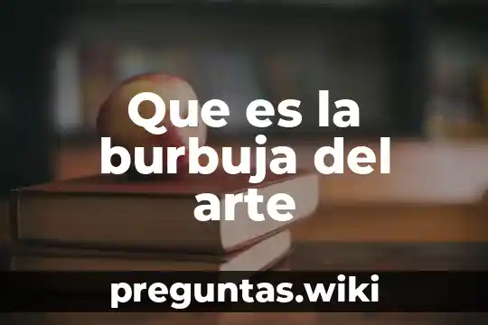 Que es la burbuja del arte