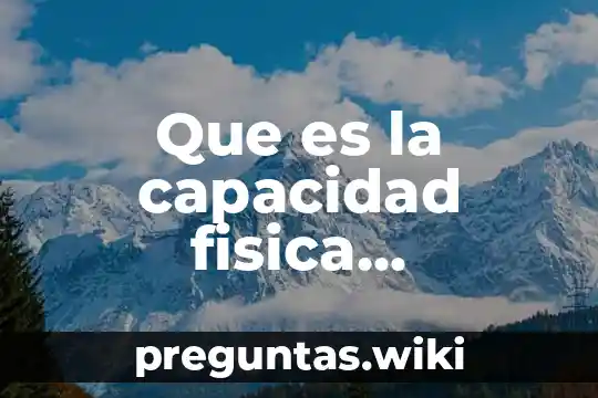 Que es la capacidad fisica flexibilidad