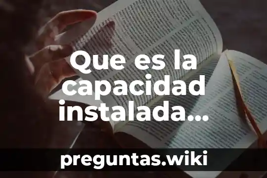 Que es la capacidad instalada ingenieria industrial