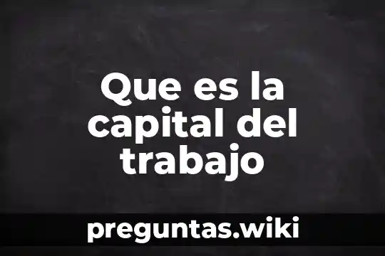 Que es la capital del trabajo