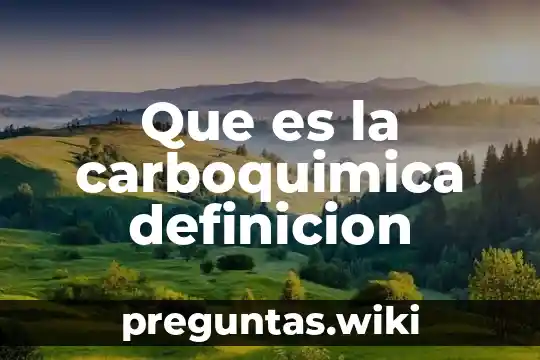 Que es la carboquimica definicion