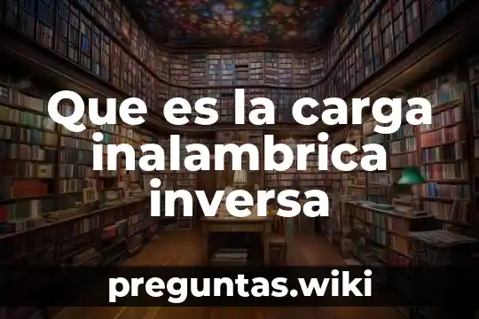 Que es la carga inalambrica inversa