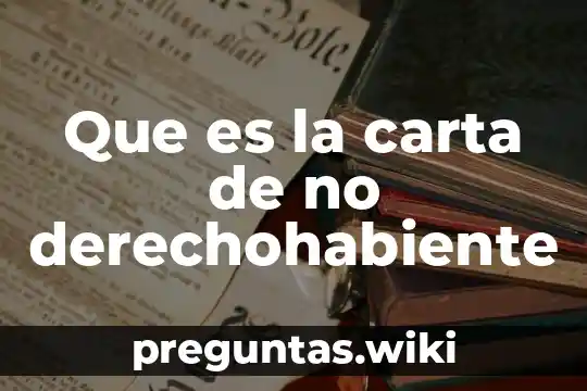 Que es la carta de no derechohabiente