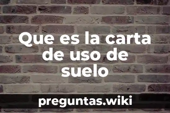 Que es la carta de uso de suelo