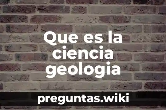 Que es la ciencia geologia