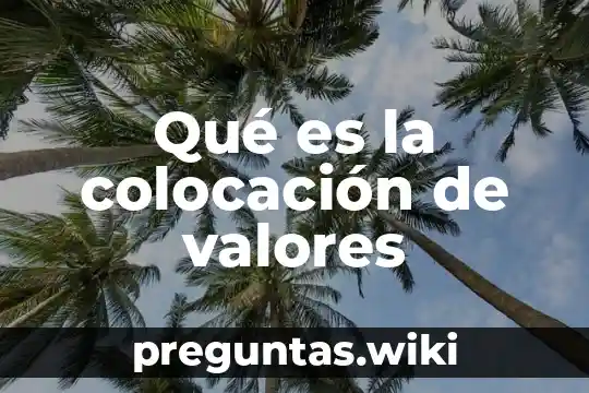 Qué es la colocación de valores