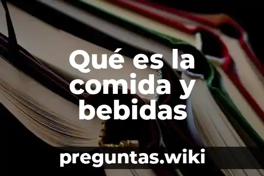 Qué es la comida y bebidas