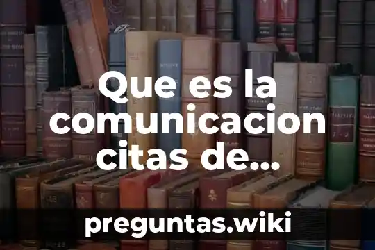 Que es la comunicacion citas de autores