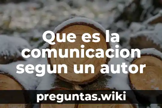 Que es la comunicacion segun un autor