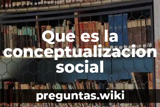 Que es la conceptualizacion social