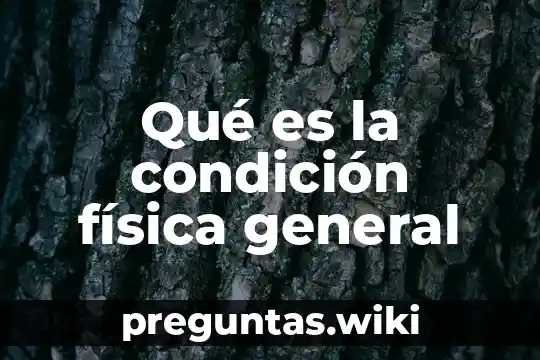 Qué es la condición física general