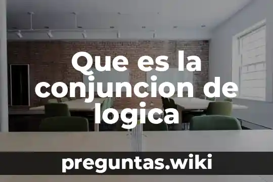 Que es la conjuncion de logica