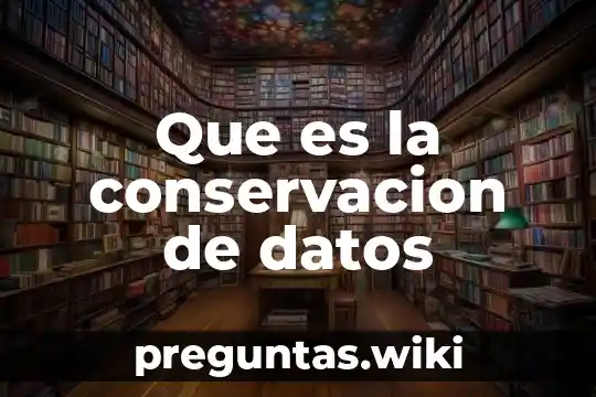 Que es la conservacion de datos