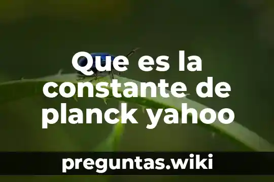 Que es la constante de planck yahoo
