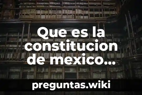 Que es la constitucion de mexico cuantos articulos tiene