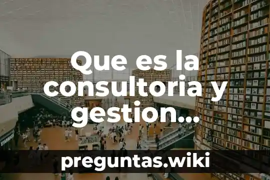 Que es la consultoria y gestion etstrategica