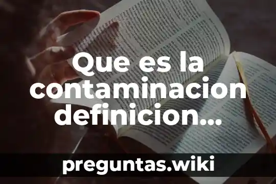 Que es la contaminacion definicion larga