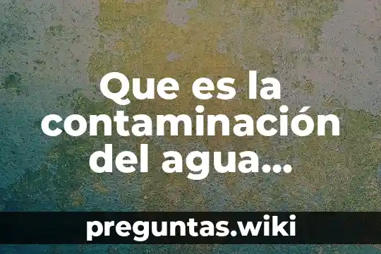 Que es la contaminación del agua conclucion