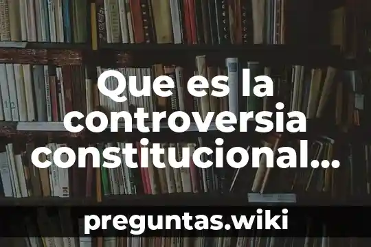 Que es la controversia constitucional según la scjn