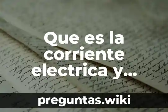 Que es la corriente electrica y como se produce