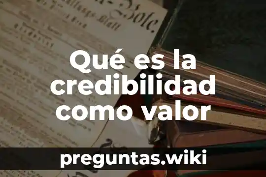 Qué es la credibilidad como valor
