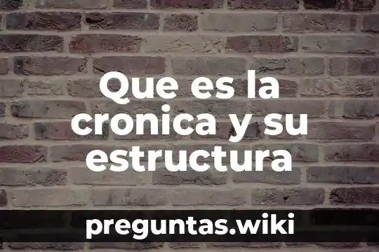 Que es la cronica y su estructura