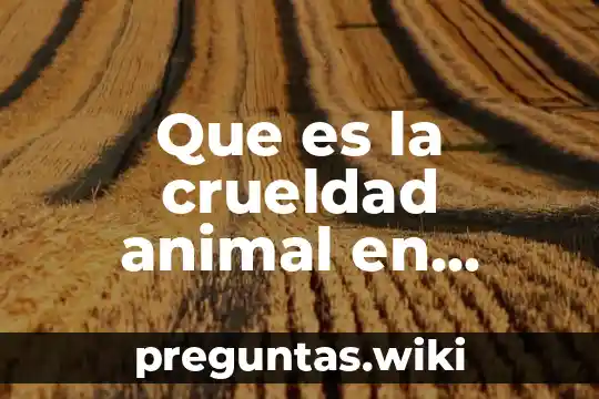 Que es la crueldad animal en productos